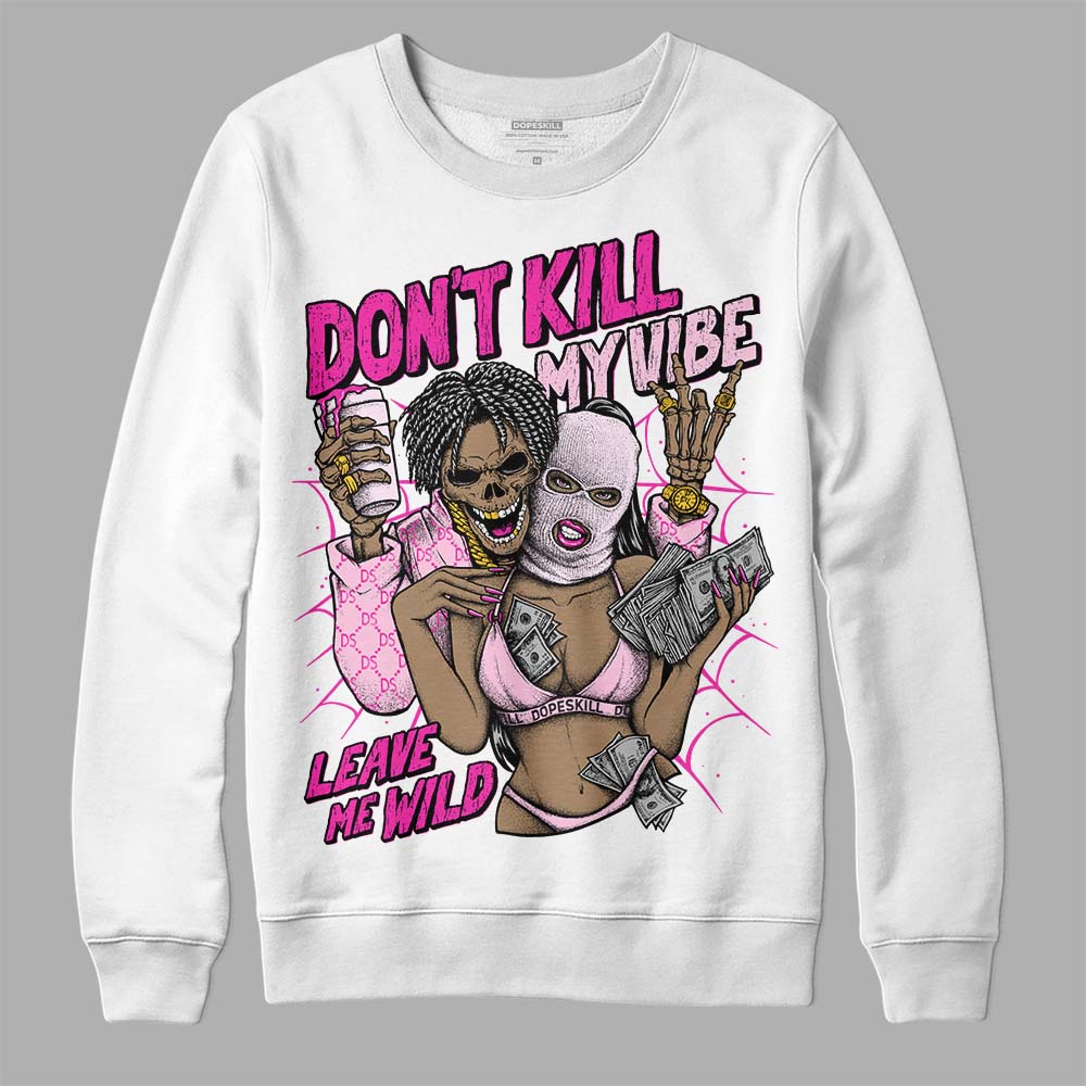Triple Pink Dunk superstreetwear Sweatshirt Don't Kill My Vibe Graphic