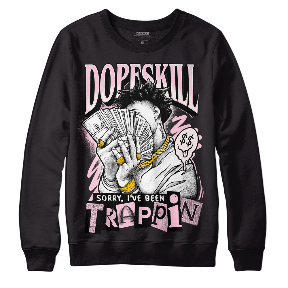 Dunk Low Pink Foam superstreetwear Sweatshirt Sorry I've Been Trappin Graphic