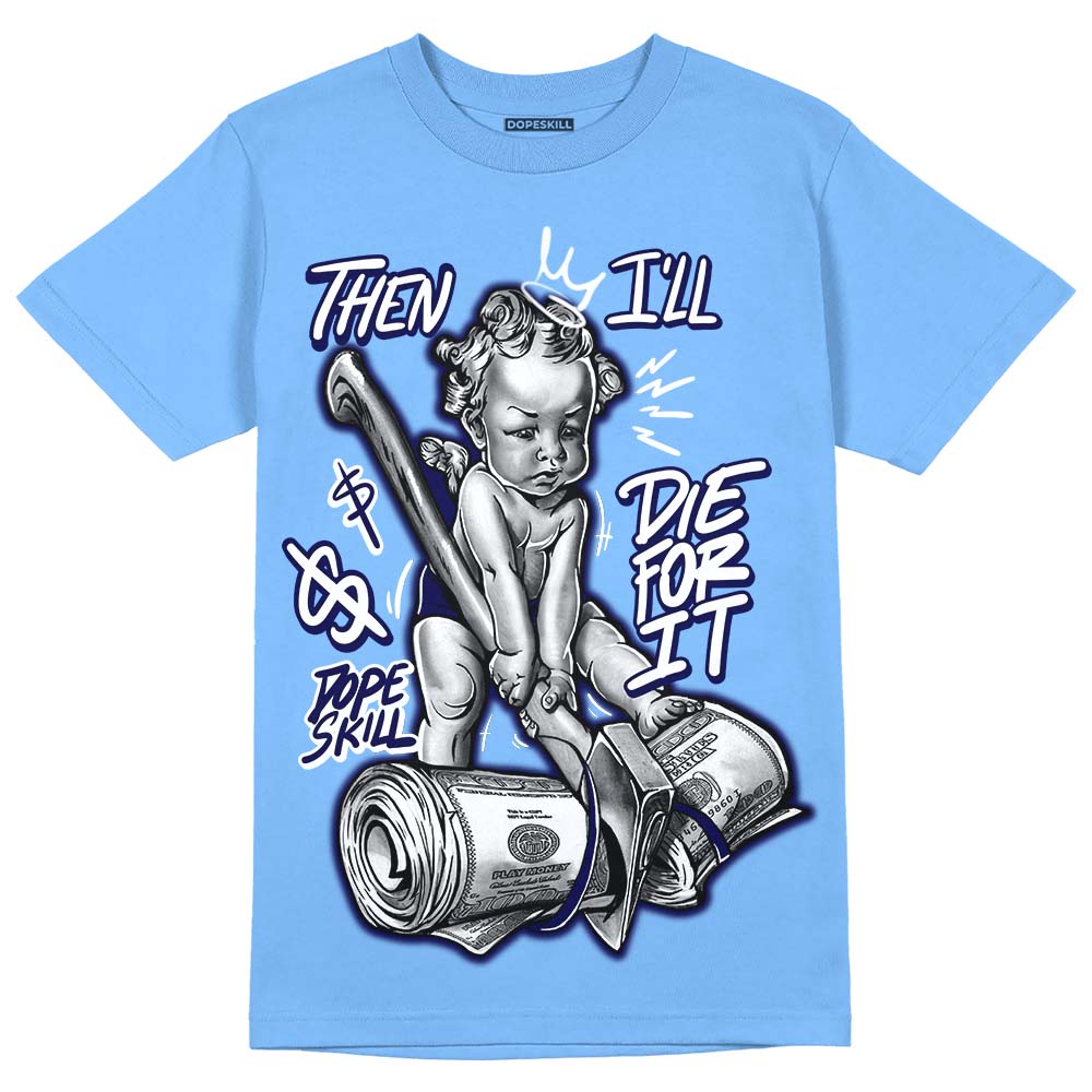 Powder Blue 9s superstreetwear Sky Blue T-shirt Then I'll Die For It Graphic