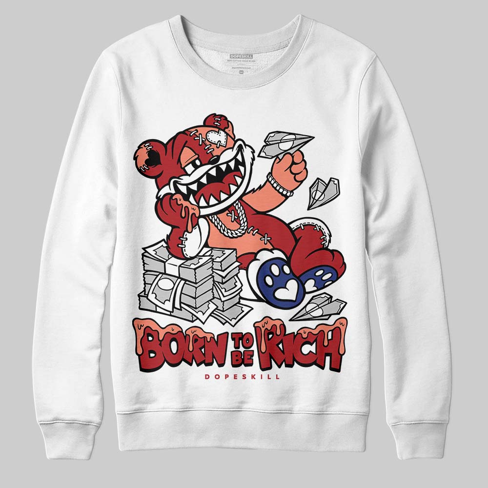 Rare Air Cinnabar 1s superstreetwear Sweatshirt Born To Be Rich Graphic
