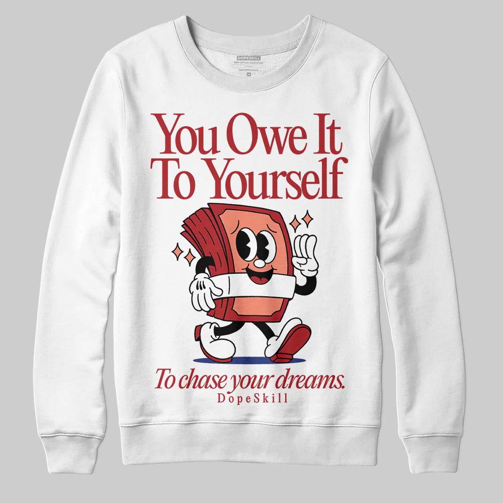 Rare Air Cinnabar 1s superstreetwear Sweatshirt Owe It To Yourself Graphic