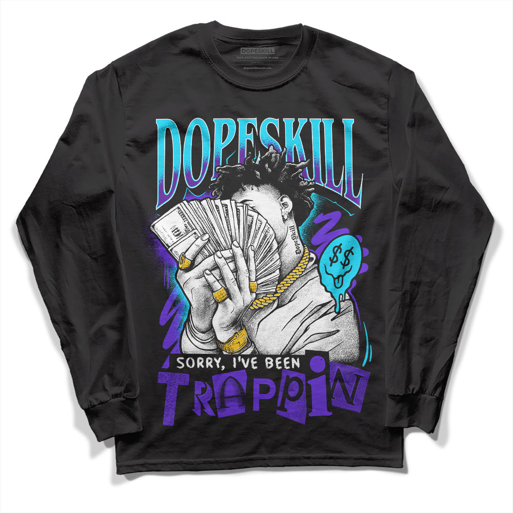 Aqua 6s superstreetwear Long Sleeve T-Shirt Sorry I've Been Trappin Graphic