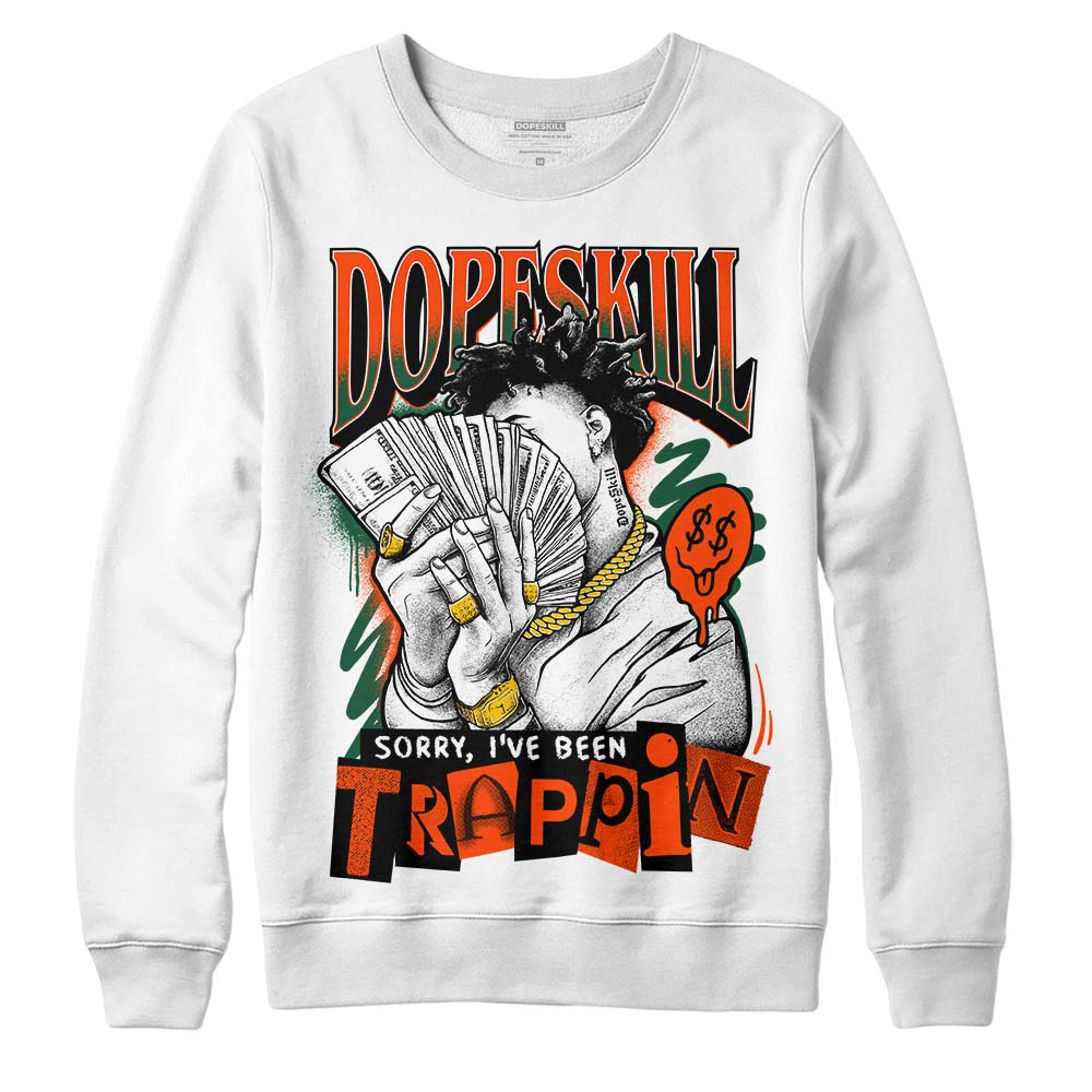 Dunk Low Team Dark Green Orange superstreetwear Sweatshirt Sorry I've Been Trappin Graphic