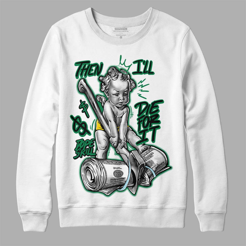 Lucky Green 5s superstreetwear Sweatshirt Then I'll Die For It Graphic