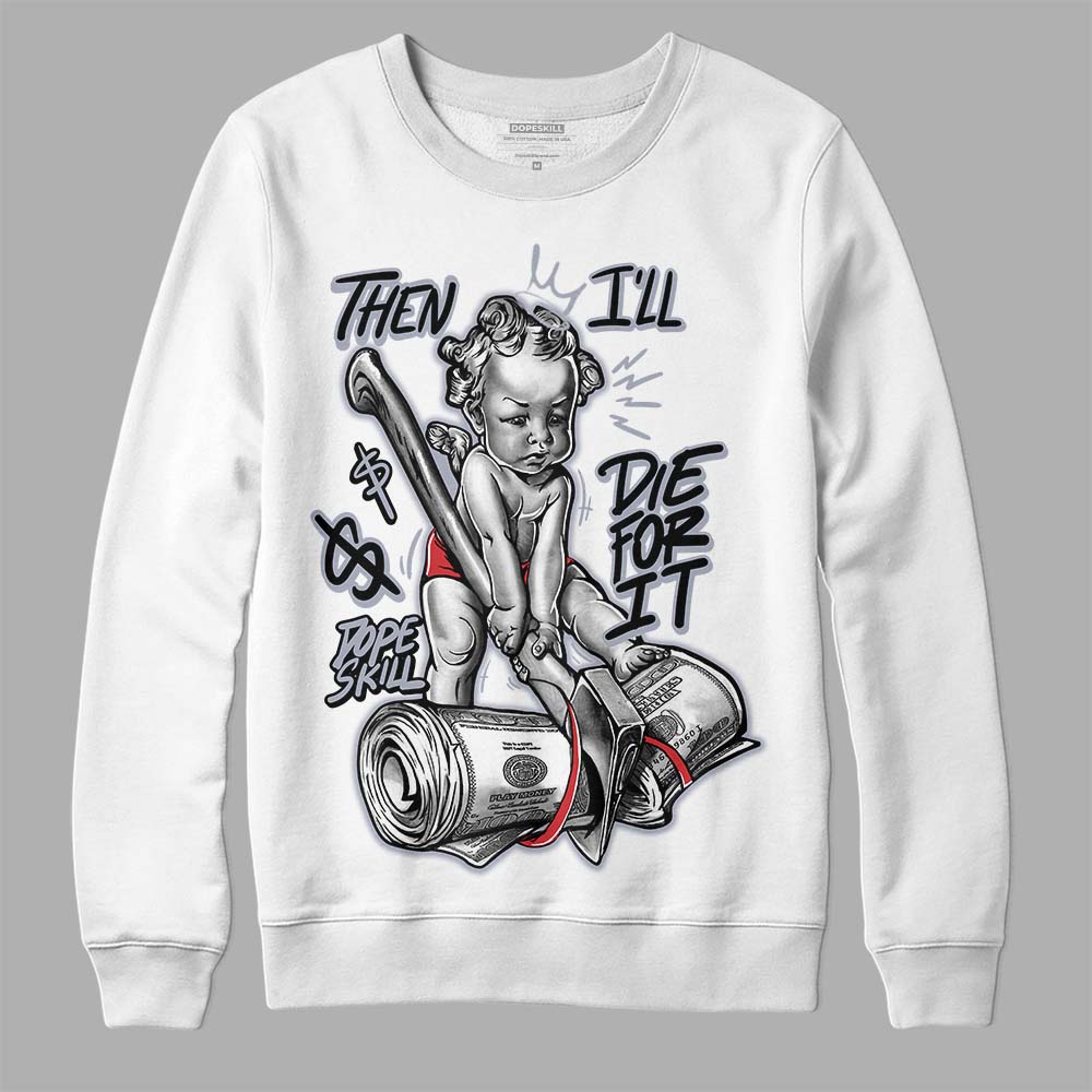 Bred Reimagined 4s superstreetwear Sweatshirt Then I'll Die For It Graphic