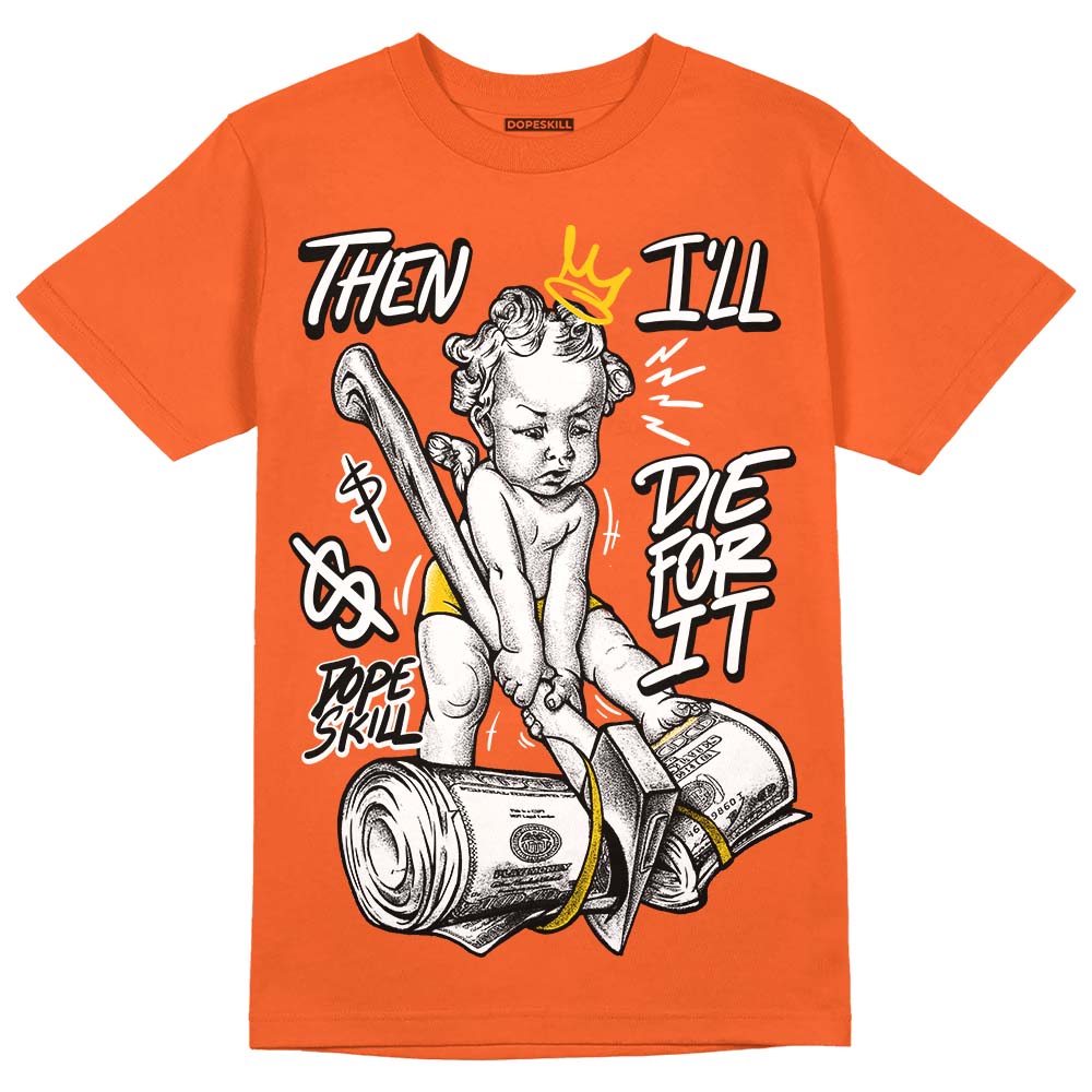 Georgia Peach 3s superstreetwear Orange T-shirt Then I'll Die For It Graphic