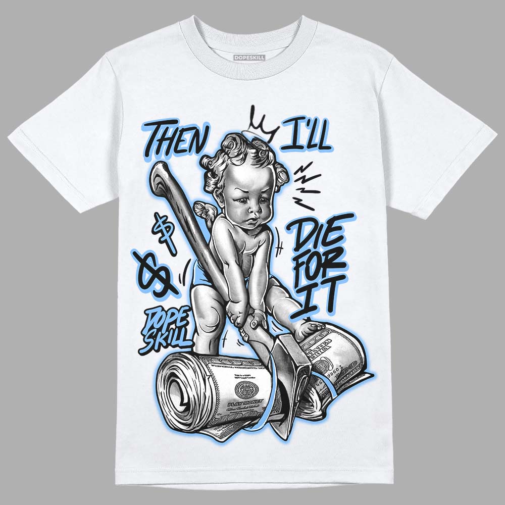 Powder Blue 9s superstreetwear T-Shirt Then I'll Die For It Graphic