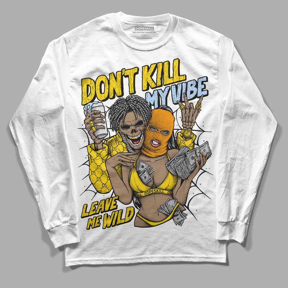 Yellow Ochre 6s superstreetwear Long Sleeve T-Shirt Don't Kill My Vibe Graphic