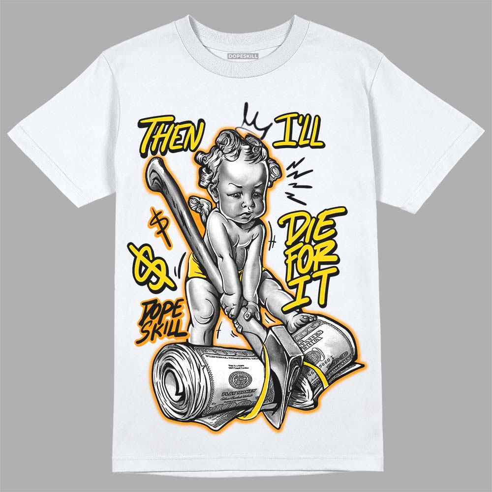 Yellow Ochre 6s superstreetwear T-Shirt Then I'll Die For It Graphic