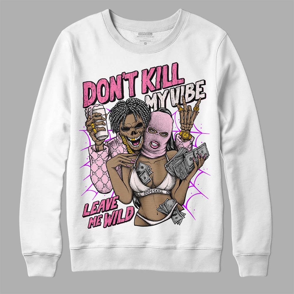 Dunk Pink Foam superstreetwear Sweatshirt Don't Kill My Vibe Graphic