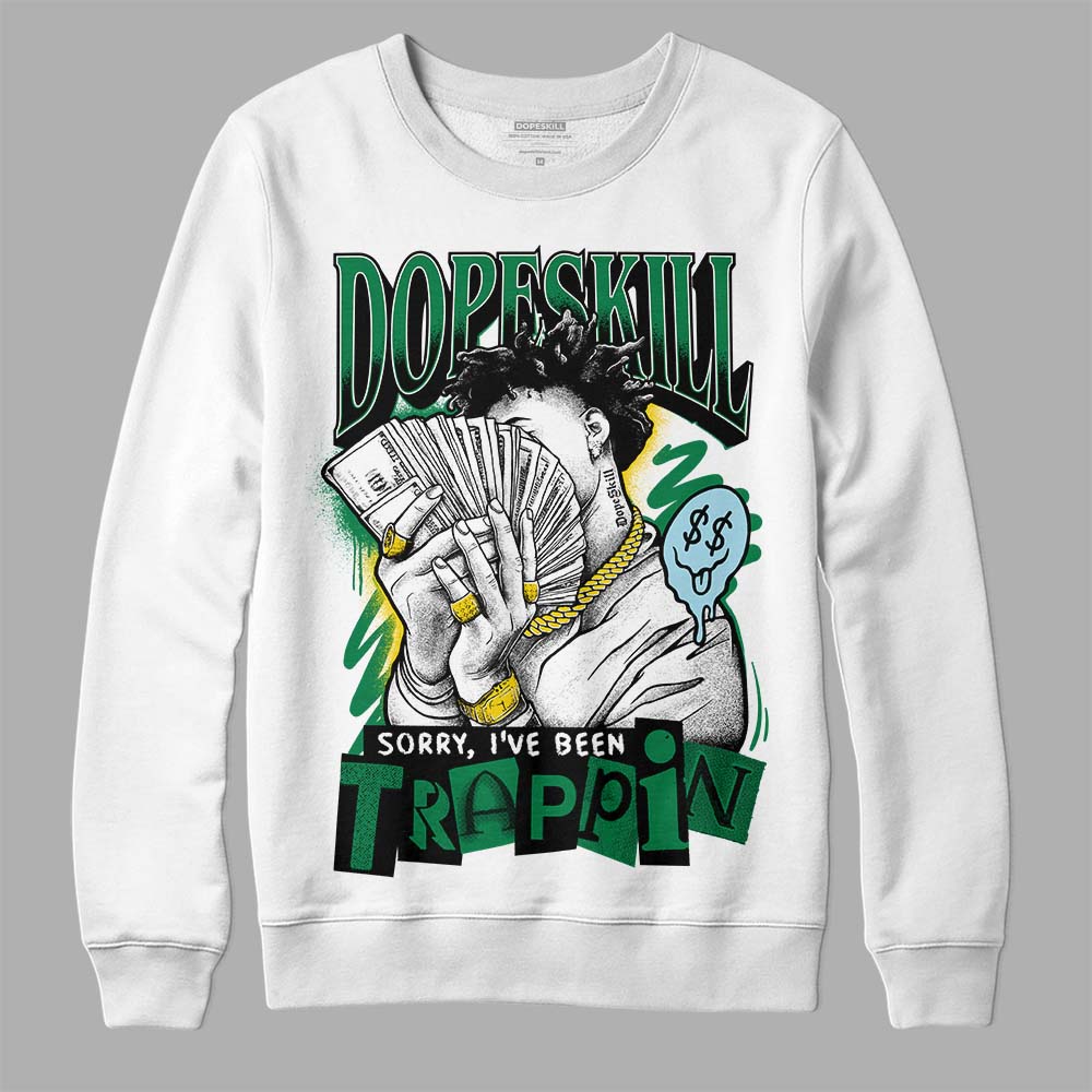 Lucky Green 5s superstreetwear Sweatshirt Sorry I've Been Trappin Graphic