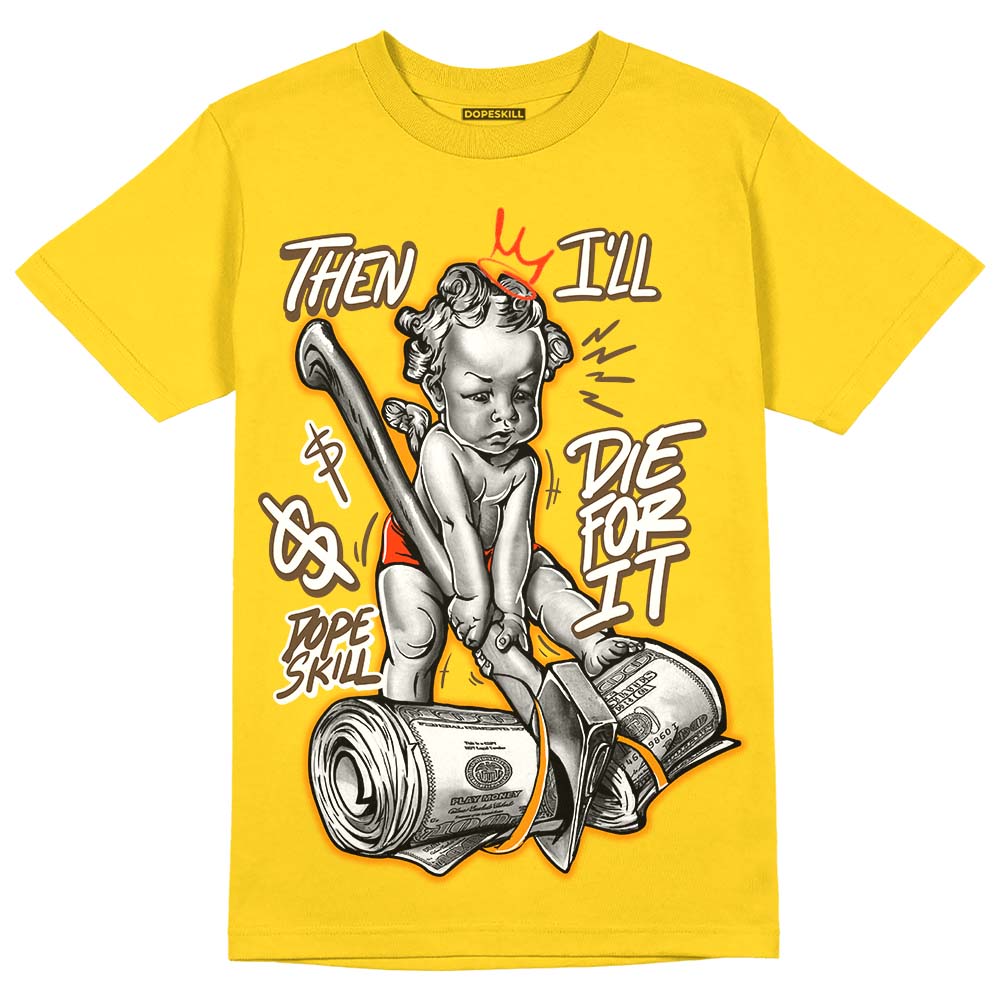 Yellow Ochre 6s superstreetwear Yellow T-shirt Then I'll Die For It Graphic