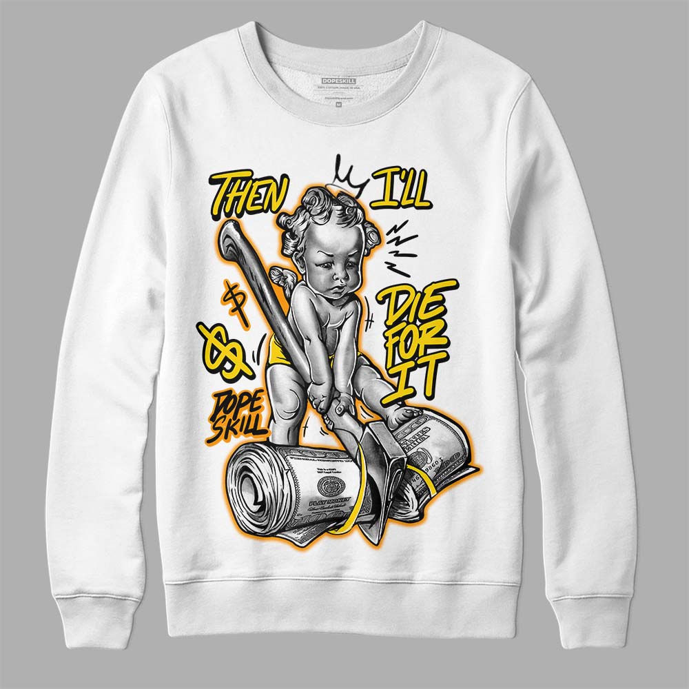 Yellow Ochre 6s superstreetwear Sweatshirt Then I'll Die For It Graphic