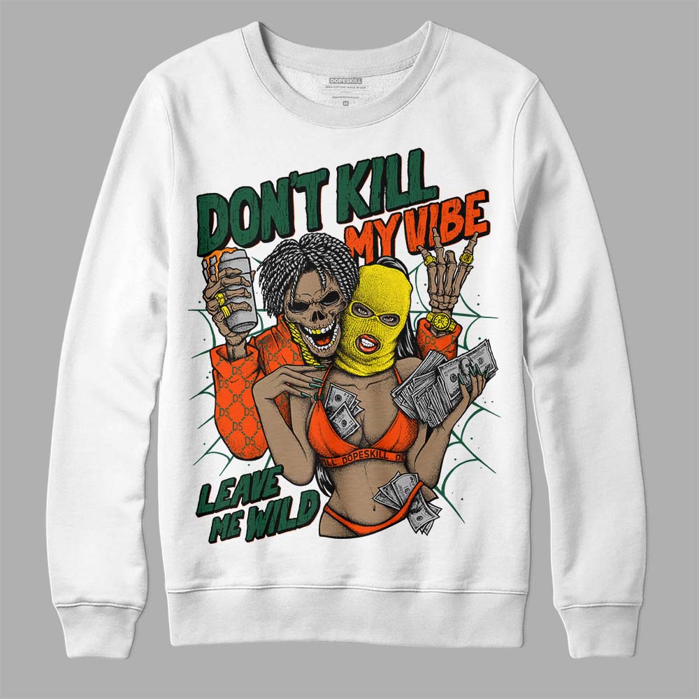 Dunk Team Dark Green Orange superstreetwear Sweatshirt Don't Kill My Vibe Graphic