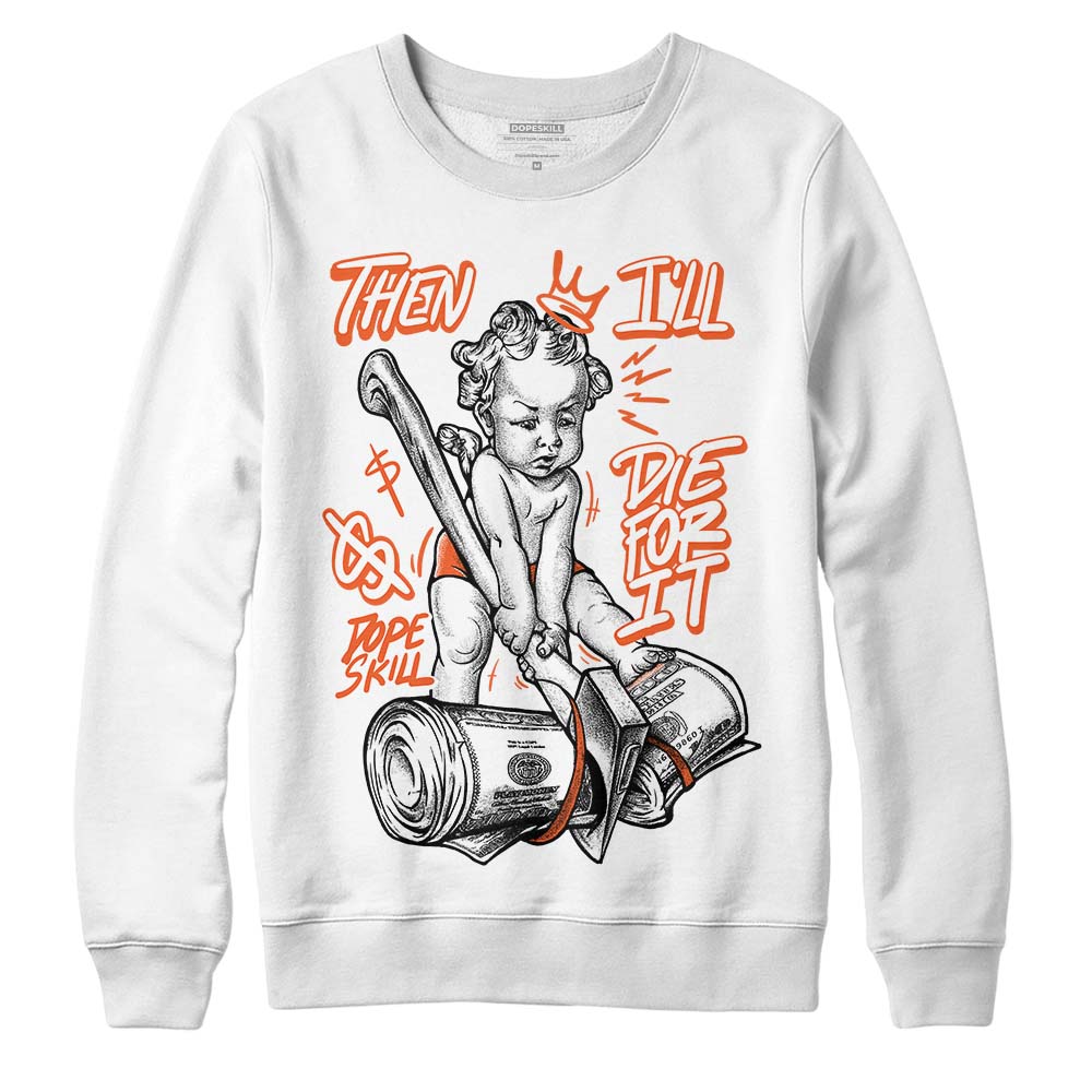 Georgia Peach 3s superstreetwear Sweatshirt Then I'll Die For It Graphic