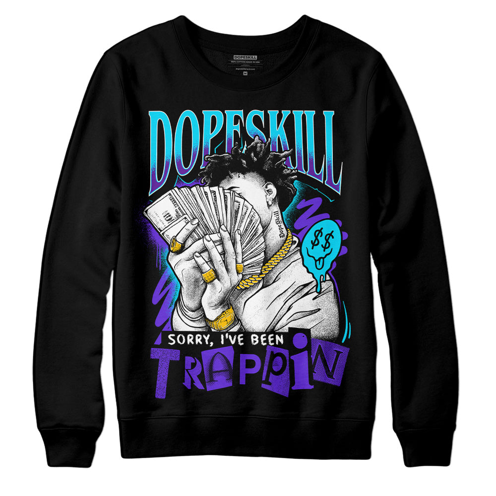 Aqua 6s superstreetwear Sweatshirt Sorry I've Been Trappin Graphic