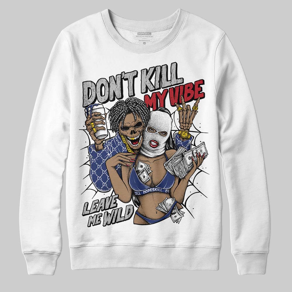 Rare Air Deep Royal Blue 1s superstreetwear Sweatshirt Don't Kill My Vibe Graphic