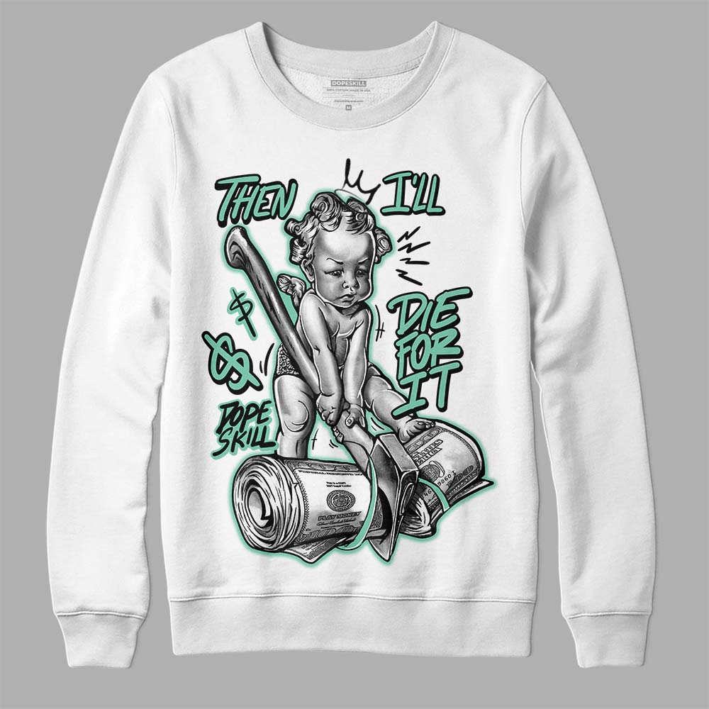 Green Glow 3s superstreetwear Sweatshirt Then I'll Die For It Graphic
