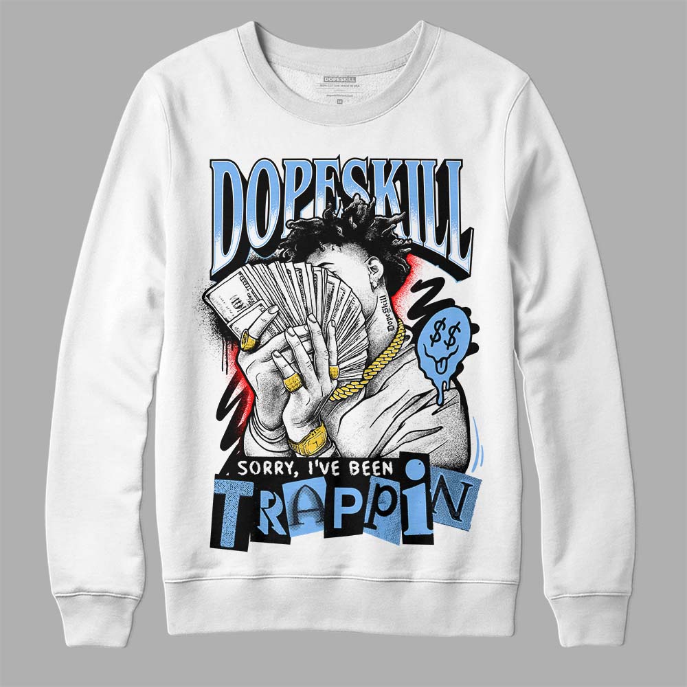 Powder Blue 9s superstreetwear Sweatshirt Sorry I've Been Trappin Graphic
