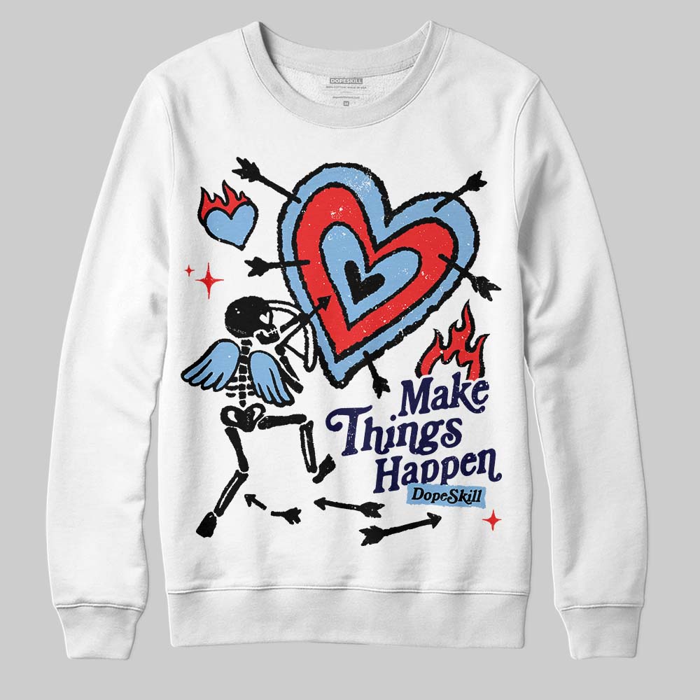 University Blue 6s superstreetwear Sweatshirt Make Things Happen Graphic