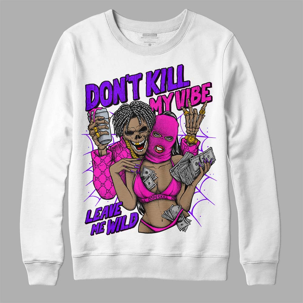Dunk Active Fuchsia superstreetwear Sweatshirt Don't Kill My Vibe Graphic