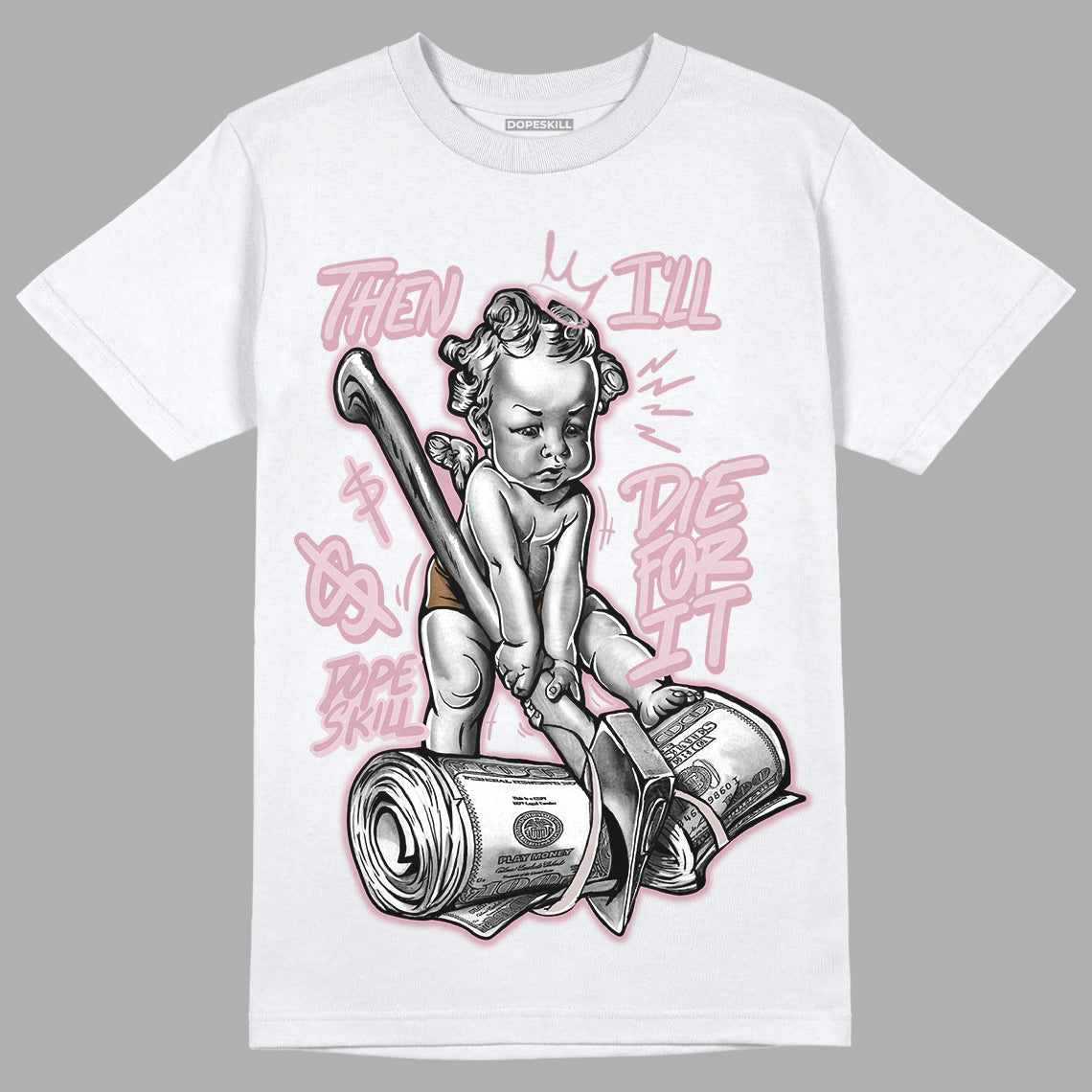 Dunk Low Teddy Bear Pink superstreetwear T-Shirt Then I'll Die For It Graphic