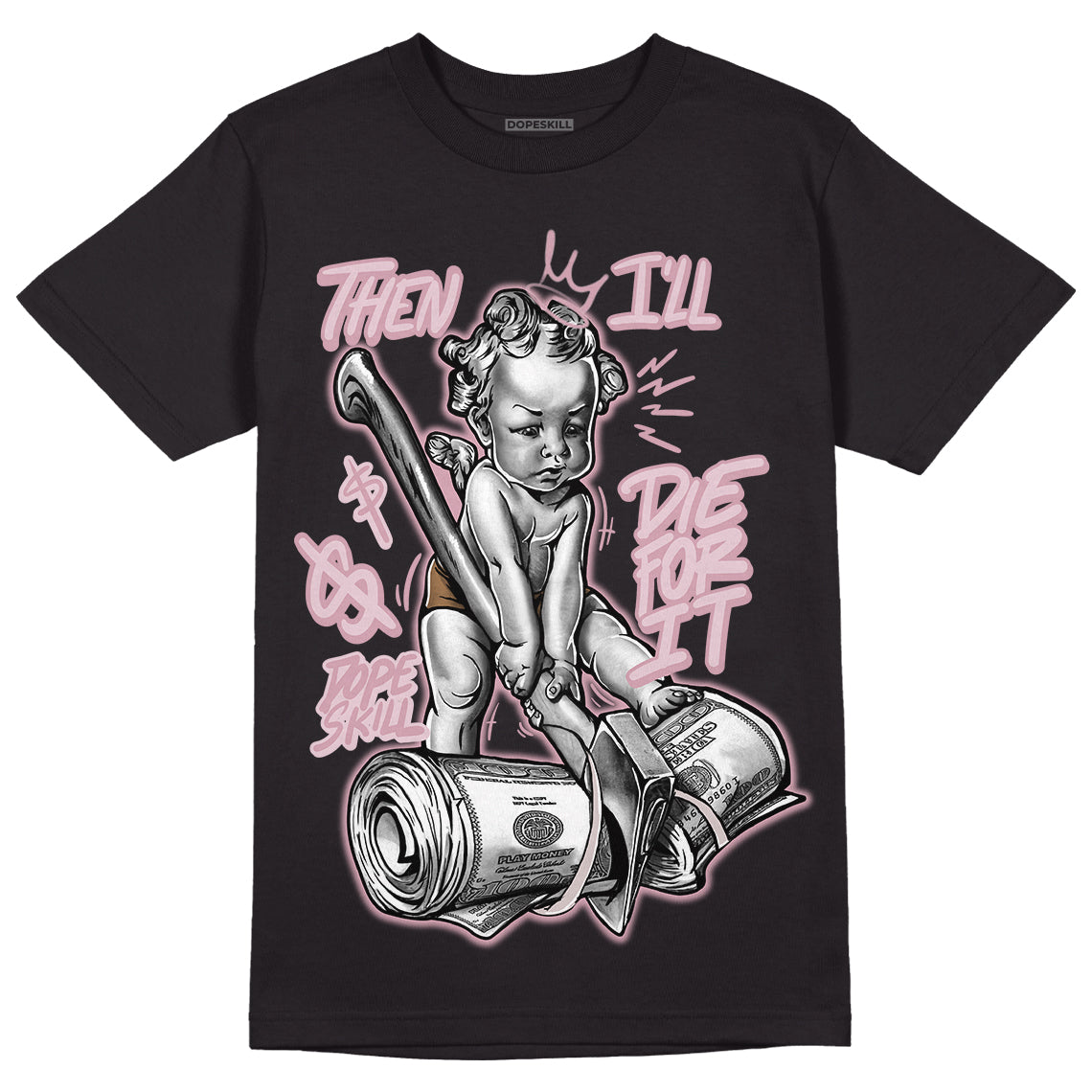Dunk Low Teddy Bear Pink superstreetwear T-Shirt Then I'll Die For It Graphic
