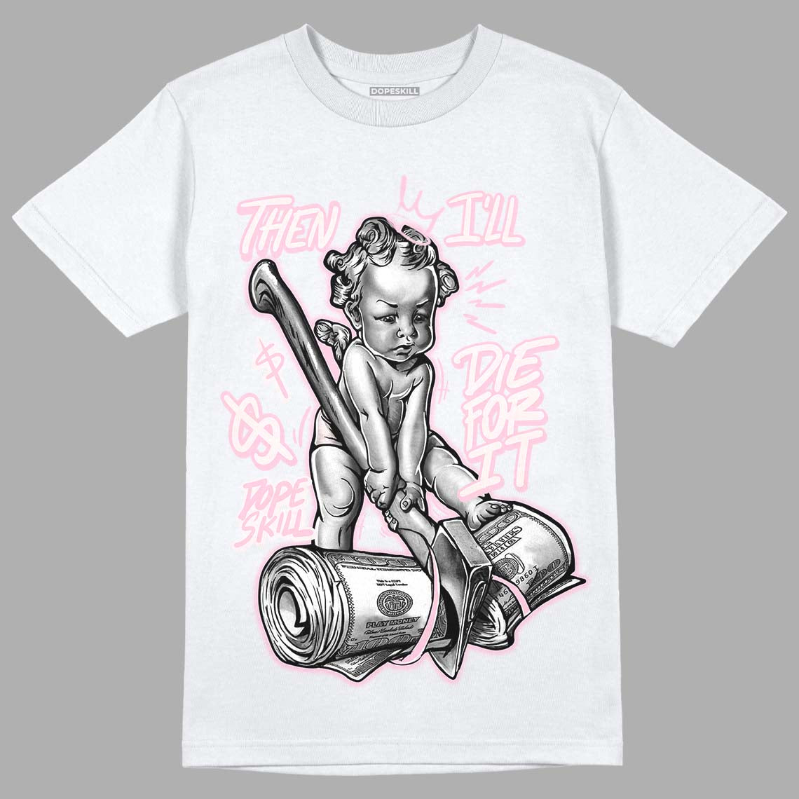 Dunk Low Pink Foam superstreetwear T-Shirt Then I'll Die For It Graphic