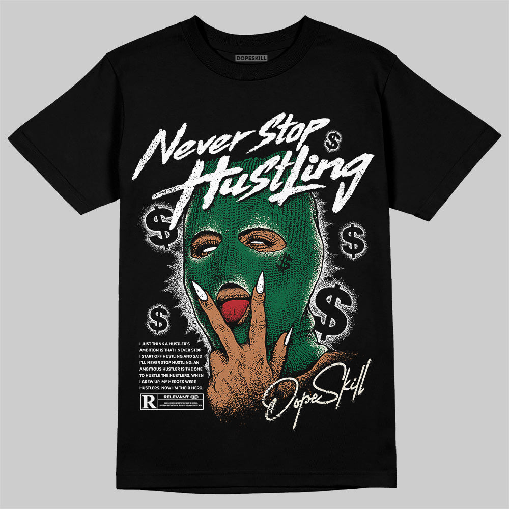 Pine Green 13s superstreetwear T-Shirt Never Stop Hustling Graphic