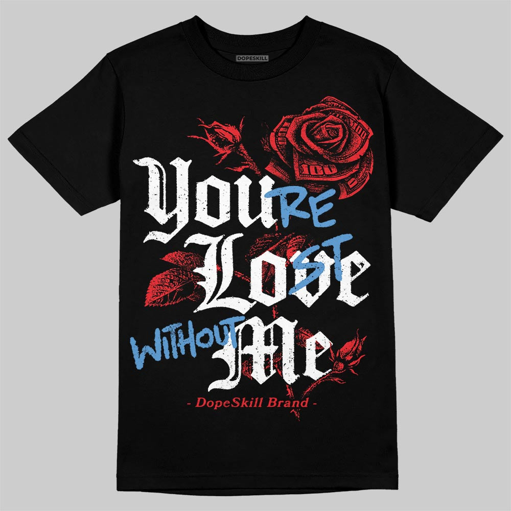 Cherry 11s superstreetwear T-Shirt You're Lost Without Me Graphic
