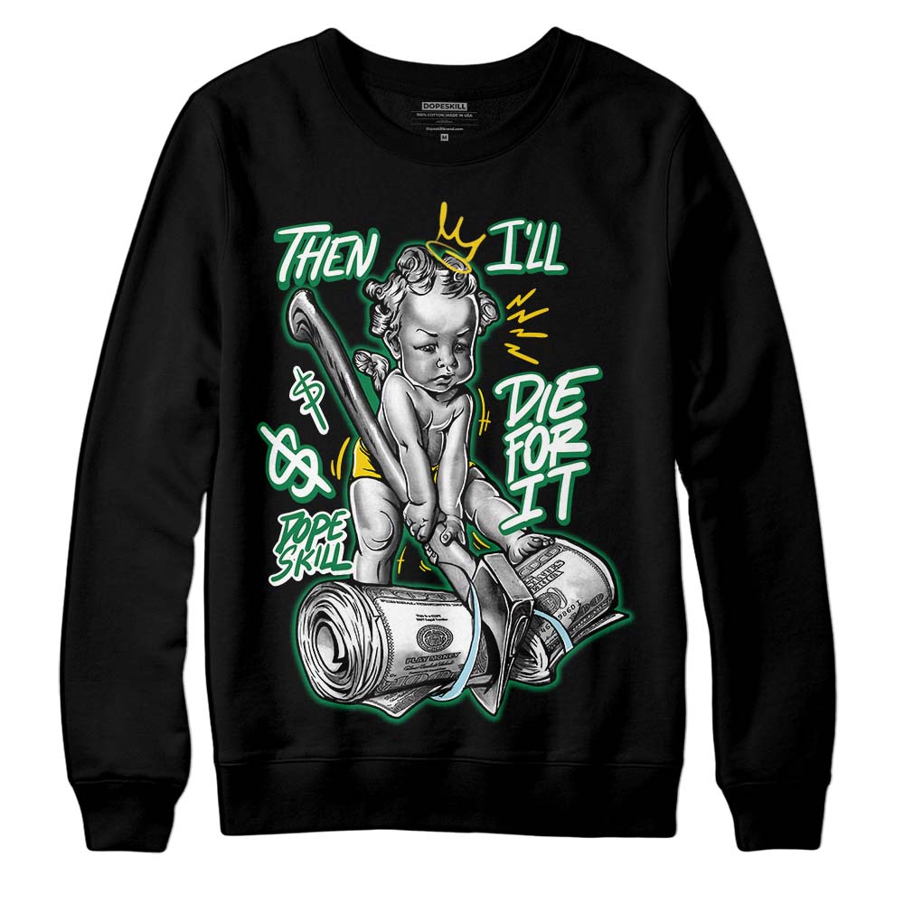 Lucky Green 5s superstreetwear Sweatshirt Then I'll Die For It Graphic