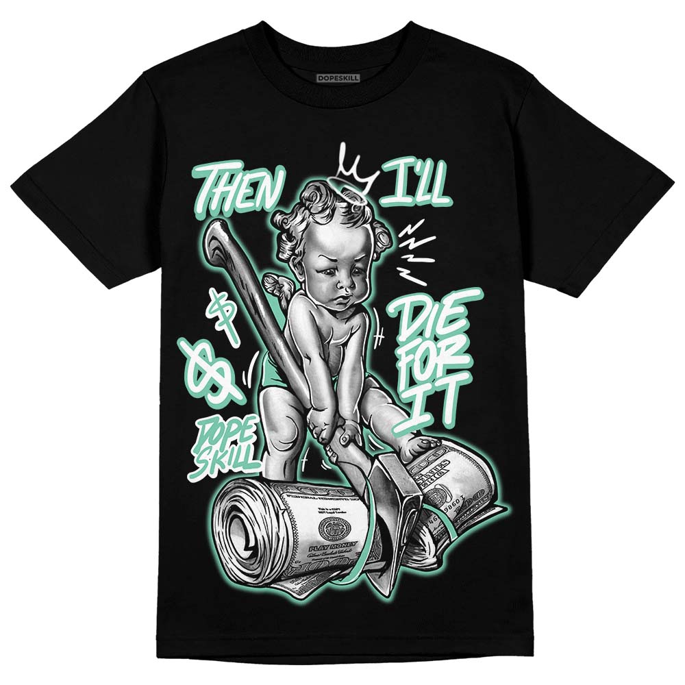Green Glow 3s superstreetwear T-Shirt Then I'll Die For It Graphic