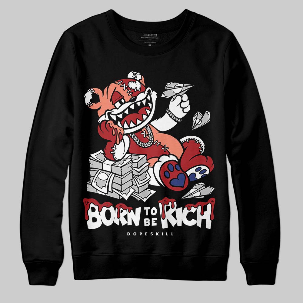 Rare Air Cinnabar 1s superstreetwear Sweatshirt Born To Be Rich Graphic