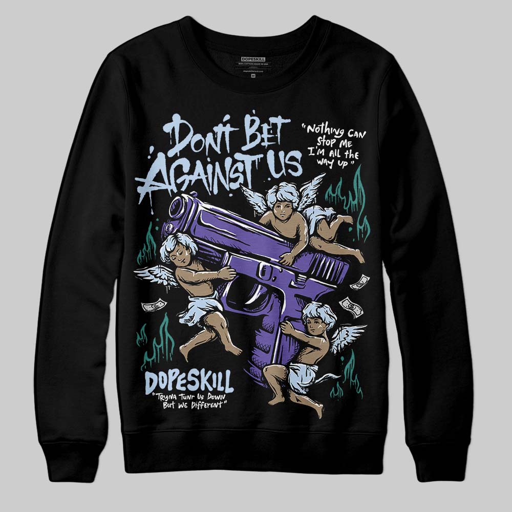 Grape 5s superstreetwear Sweatshirt Don't Bet Against Us Graphic