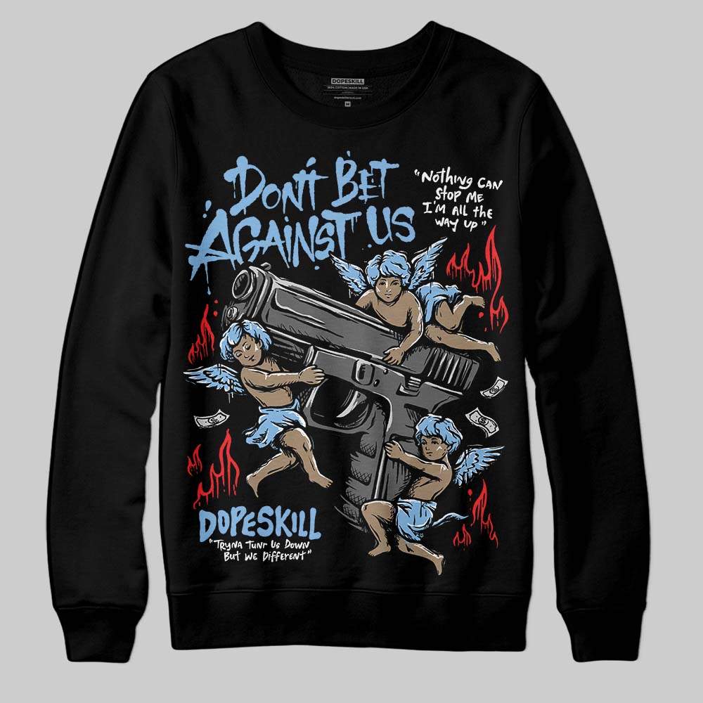 University Blue 6s superstreetwear Sweatshirt Don't Bet Against Us Graphic