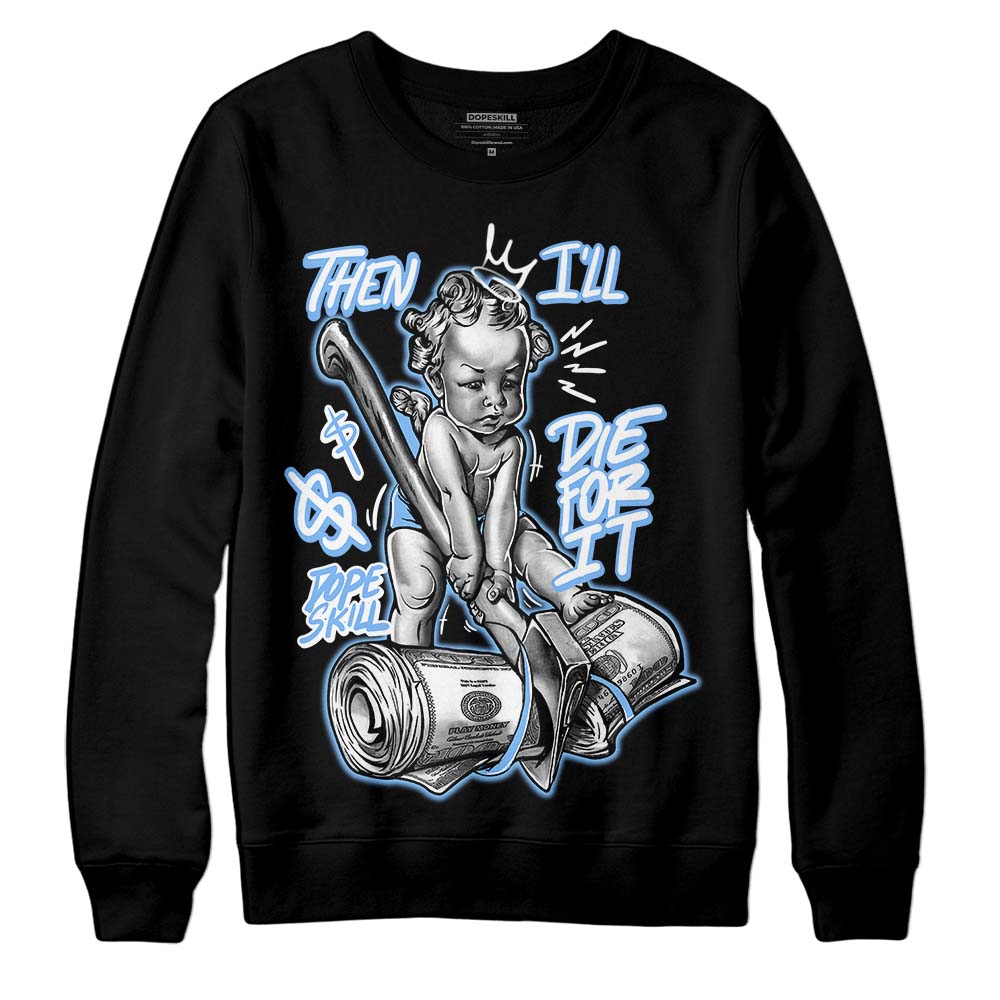 Powder Blue 9s superstreetwear Sweatshirt Then I'll Die For It Graphic