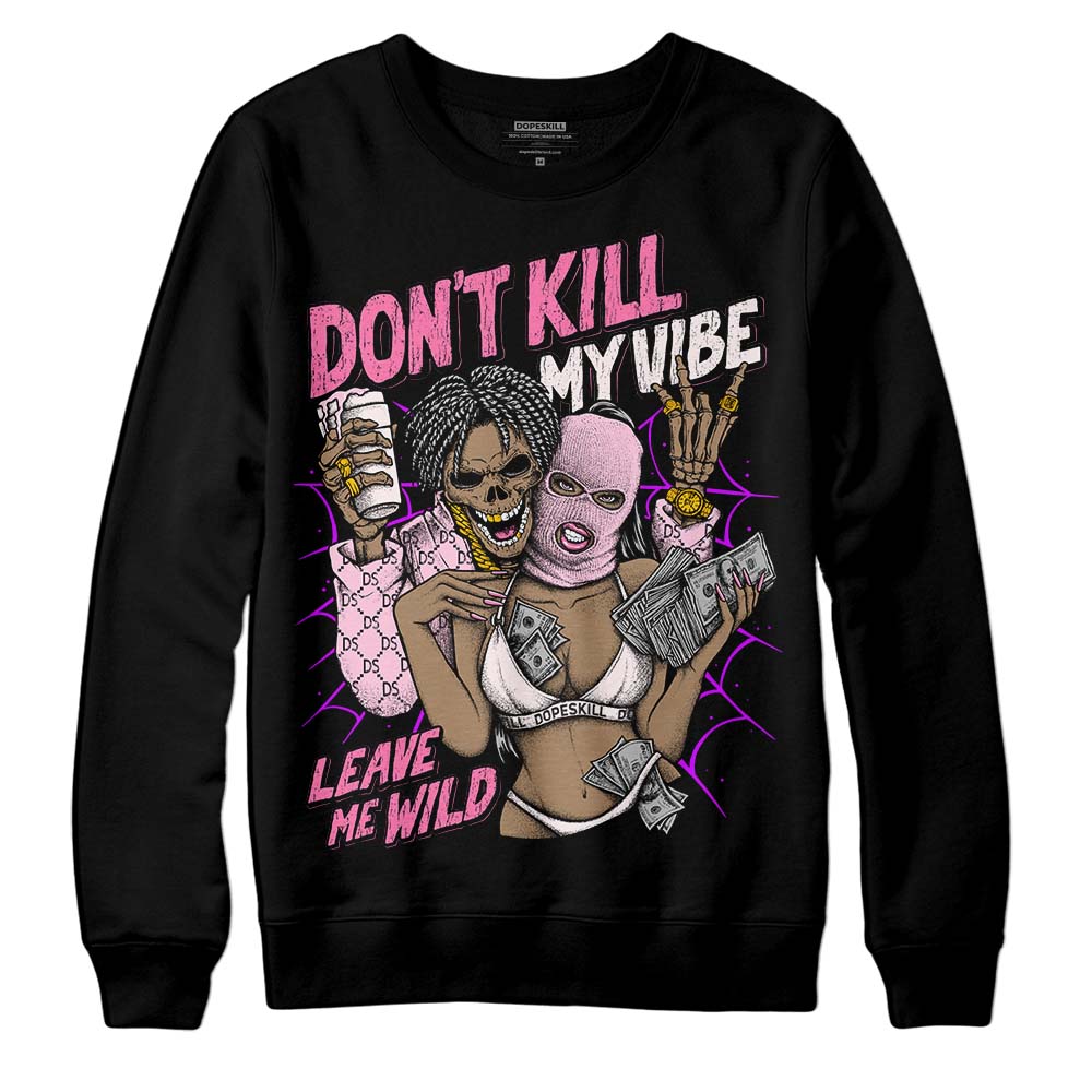 Dunk Pink Foam superstreetwear Sweatshirt Don't Kill My Vibe Graphic
