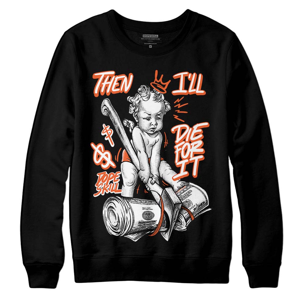 Georgia Peach 3s superstreetwear Sweatshirt Then I'll Die For It Graphic