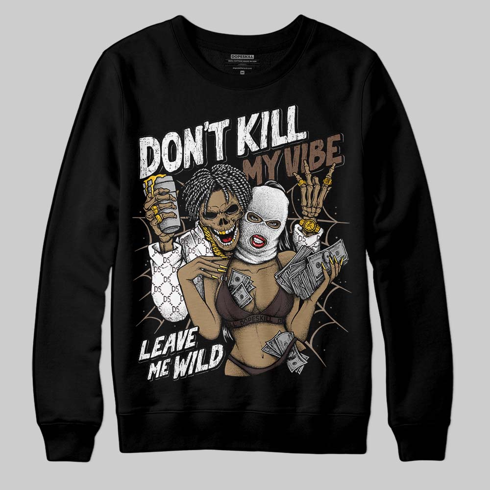 Baroque Brown 12s superstreetwear Sweatshirt Don't Kill My Vibe Graphic