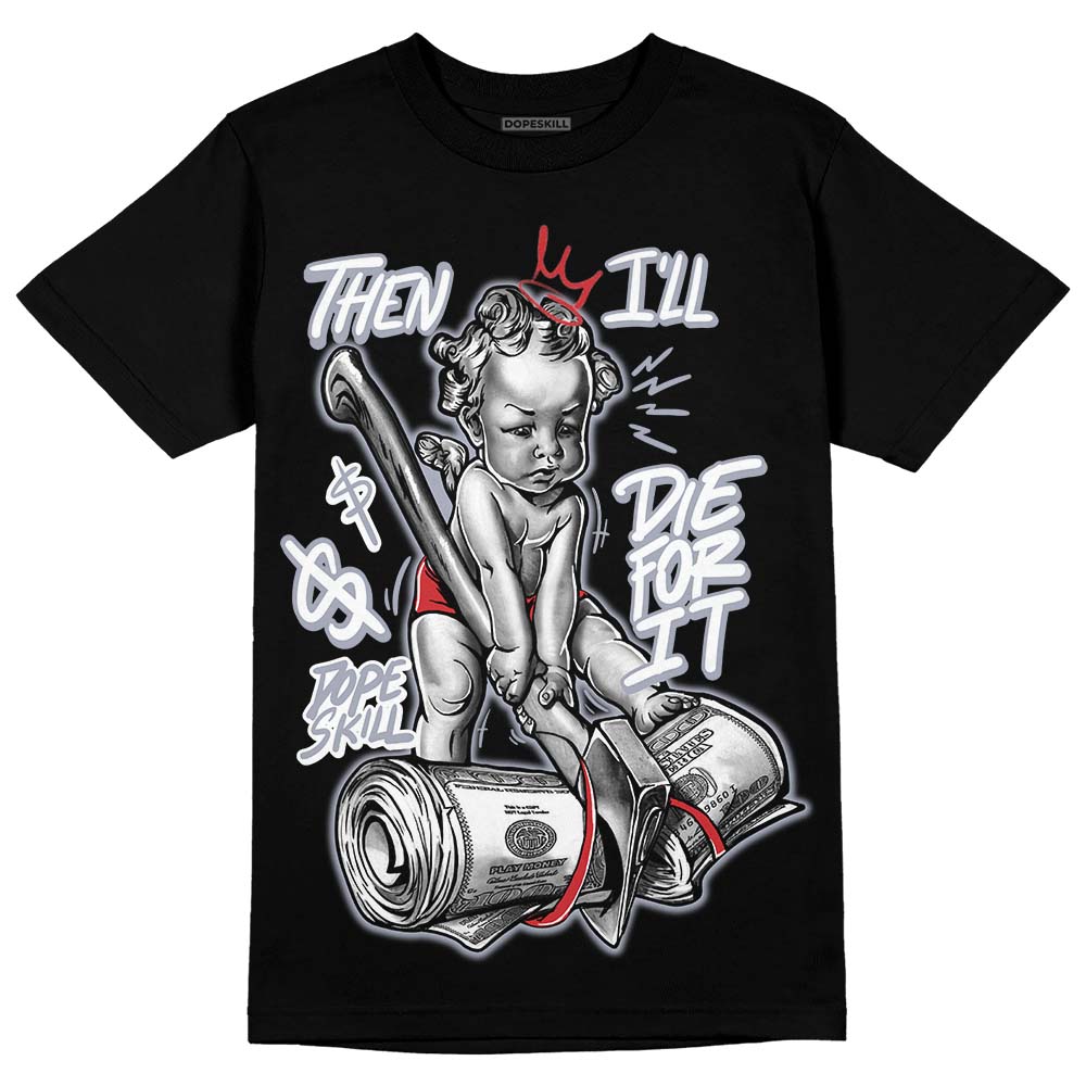 Bred Reimagined 4s superstreetwear T-Shirt Then I'll Die For It Graphic
