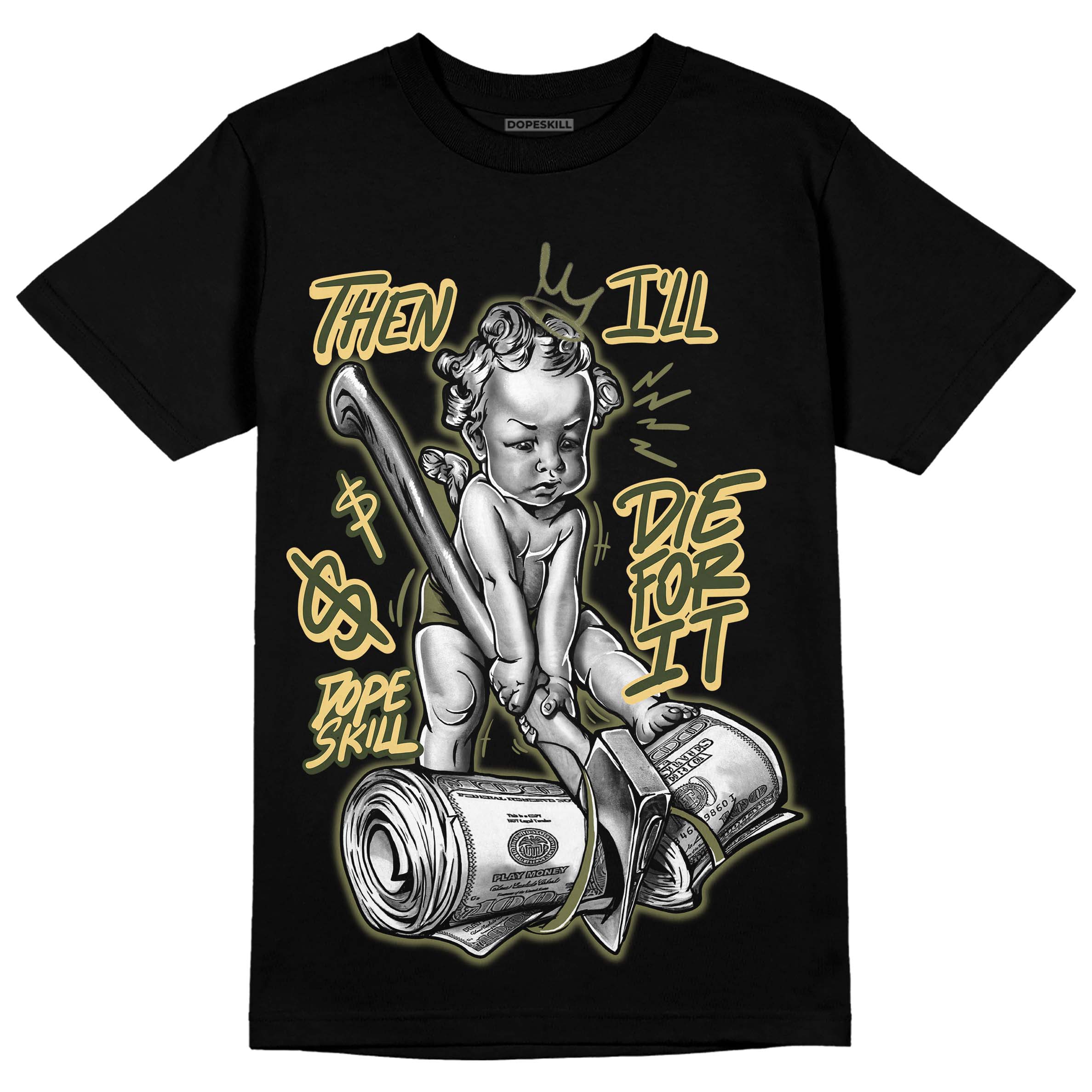 Craft Olive 4s superstreetwear T-Shirt Then I'll Die For It Graphic