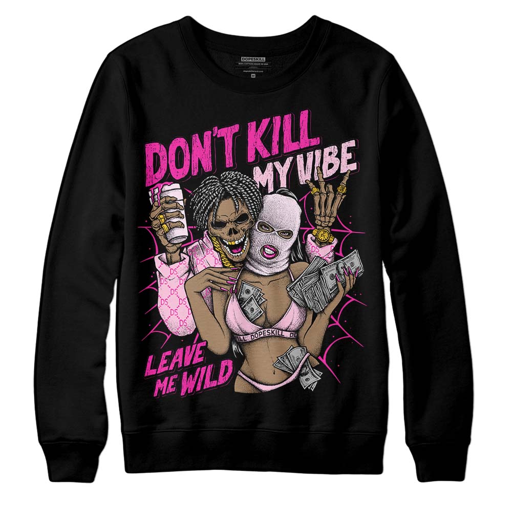 Triple Pink Dunk superstreetwear Sweatshirt Don't Kill My Vibe Graphic