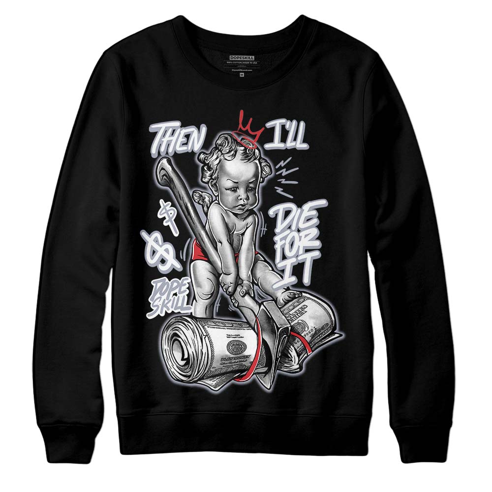 Bred Reimagined 4s superstreetwear Sweatshirt Then I'll Die For It Graphic