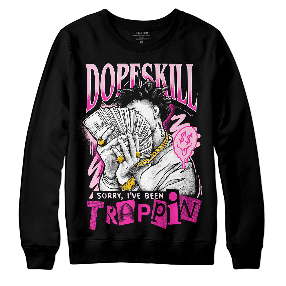 Triple Pink Dunk Low superstreetwear Sweatshirt Sorry I've Been Trappin Graphic