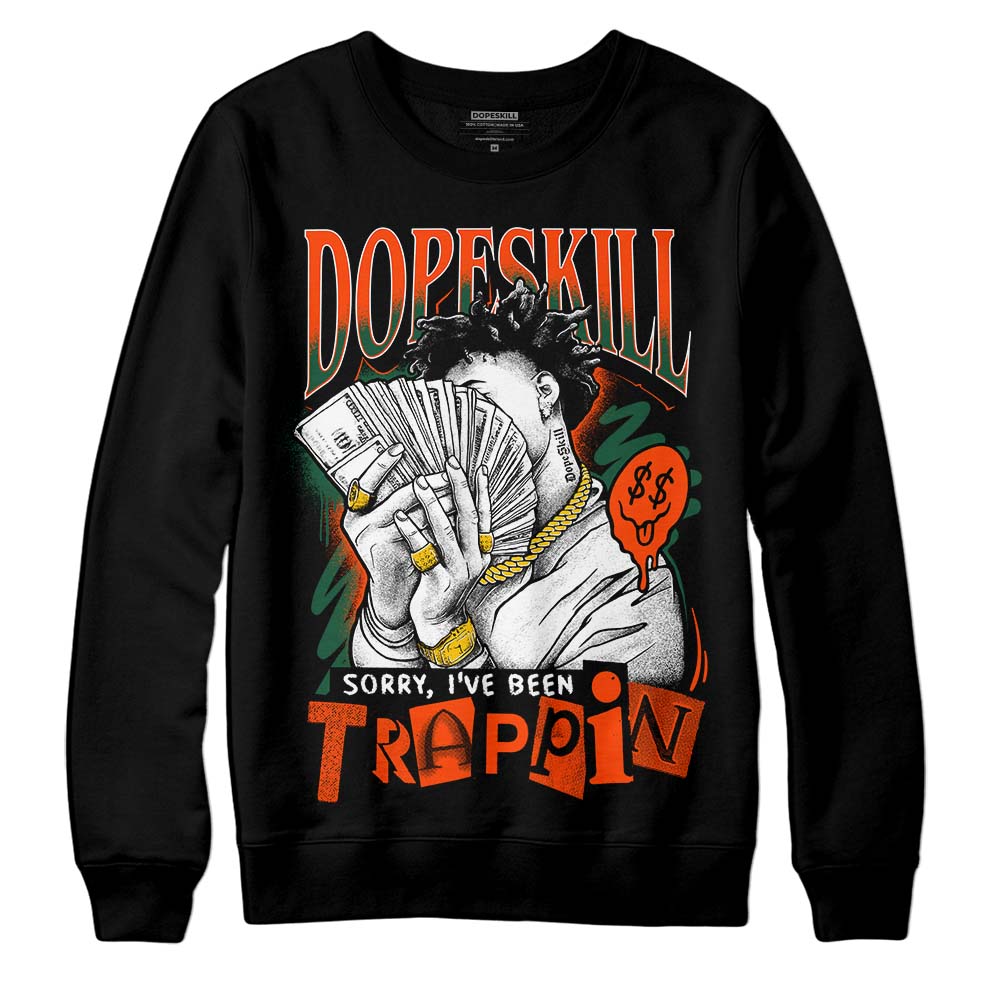 Dunk Low Team Dark Green Orange superstreetwear Sweatshirt Sorry I've Been Trappin Graphic