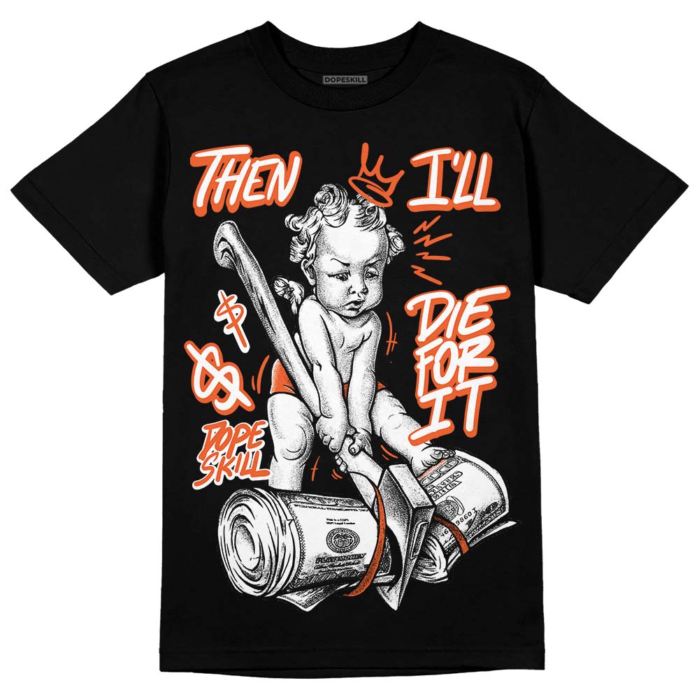 Georgia Peach 3s superstreetwear T-Shirt Then I'll Die For It Graphic