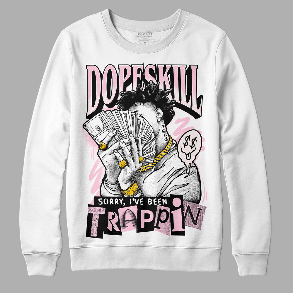 Dunk Low Pink Foam superstreetwear Sweatshirt Sorry I've Been Trappin Graphic