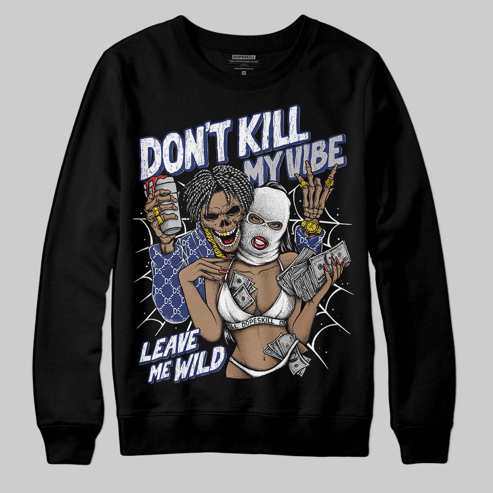 Rare Air Deep Royal Blue 1s superstreetwear Sweatshirt Don't Kill My Vibe Graphic