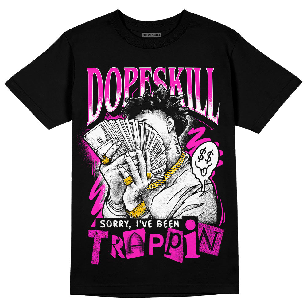Dunk Low Active Fuchsia superstreetwear T-Shirt Sorry I've Been Trappin Graphic