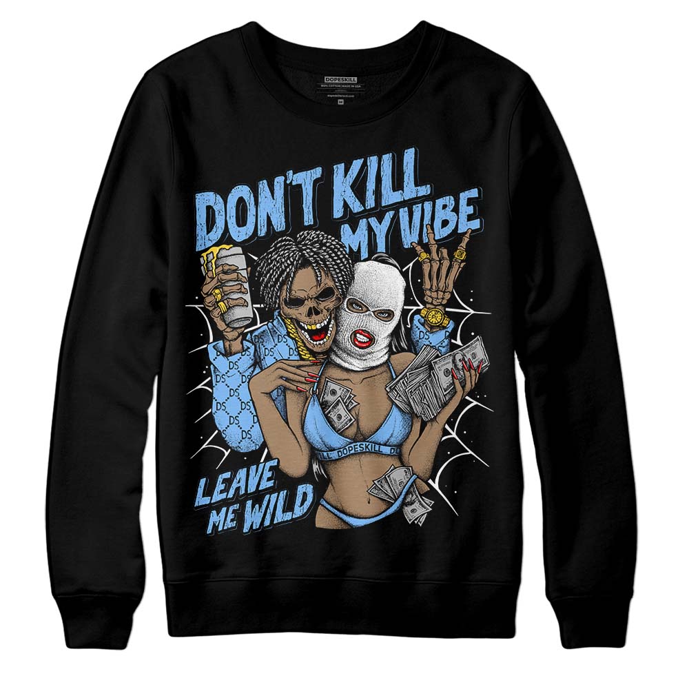 Powder Blue 9s superstreetwear Sweatshirt Don't Kill My Vibe Graphic